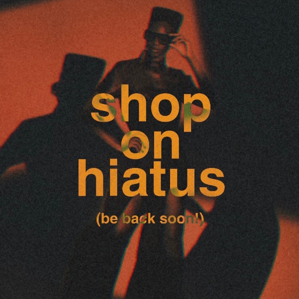 SHOP ON HIATUS! (please read below!)